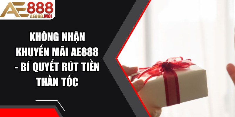 Không Nhận Khuyến Mãi AE888