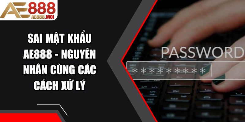 Sai Mật Khẩu AE888