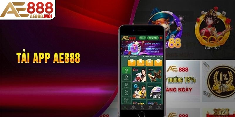 Khám phá lợi ích hấp dẫn khi tải app AE888 và sử dụng