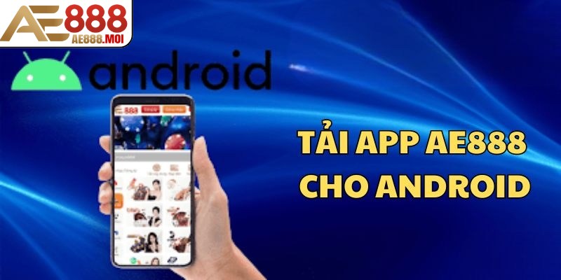Quy trình tải app AE888 trên hệ điều hành Android