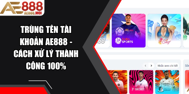 Trùng Tên Tài Khoản AE888